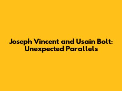 Joseph Vincent and Usain Bolt: Unexpected Parallels