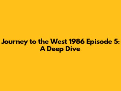 Journey to the West 1986 Episode 5: A Deep Dive