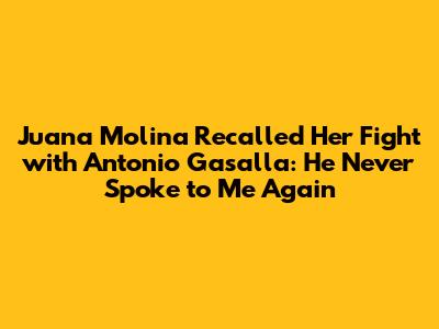 Juana Molina Recalled Her Fight with Antonio Gasalla: "He Never Spoke to Me Again"