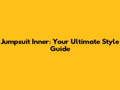 Jumpsuit Inner: Your Ultimate Style Guide