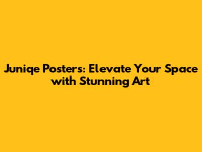 Juniqe Posters: Elevate Your Space with Stunning Art
