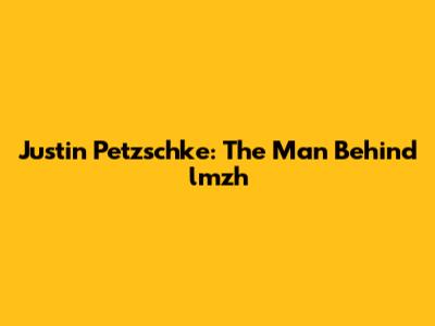 Justin Petzschke: The Man Behind lmzh