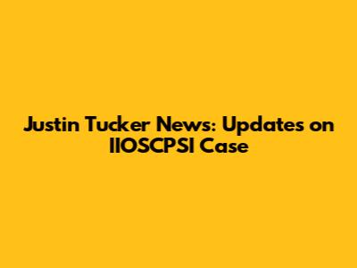 Justin Tucker News: Updates on IIOSCPSI Case