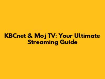 KBCnet & Moj TV: Your Ultimate Streaming Guide
