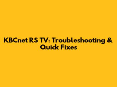 KBCnet RS TV: Troubleshooting & Quick Fixes