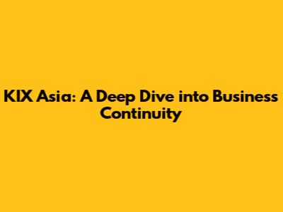 KIX Asia: A Deep Dive into Business Continuity