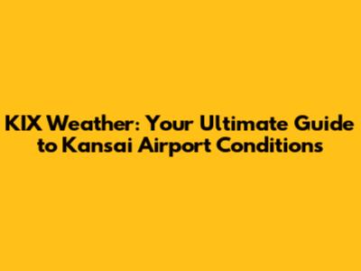 KIX Weather: Your Ultimate Guide to Kansai Airport Conditions