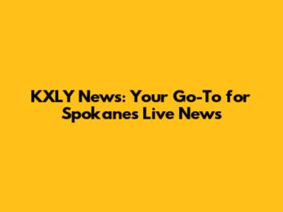 KXLY News: Your Go-To for Spokane's Live News