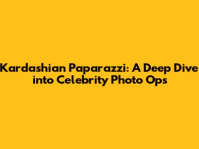 Kardashian Paparazzi: A Deep Dive into Celebrity Photo Ops