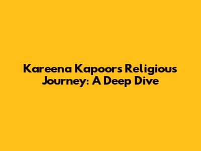 Kareena Kapoor's Religious Journey: A Deep Dive