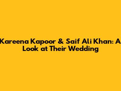 Kareena Kapoor & Saif Ali Khan: A Look at Their Wedding