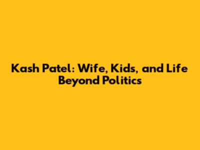 Kash Patel: Wife, Kids, and Life Beyond Politics
