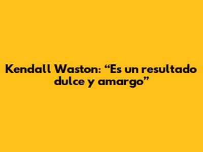 Kendall Waston: “Es un resultado dulce y amargo”