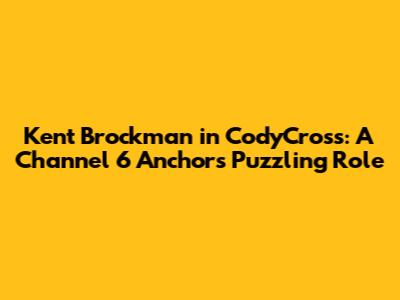 Kent Brockman in CodyCross: A Channel 6 Anchor's Puzzling Role