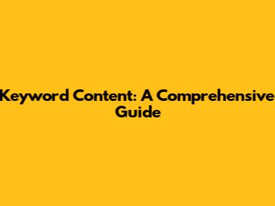 Keyword Content: A Comprehensive Guide