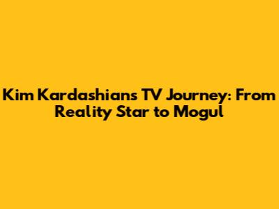 Kim Kardashian's TV Journey: From Reality Star to Mogul