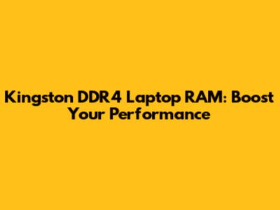 Kingston DDR4 Laptop RAM: Boost Your Performance