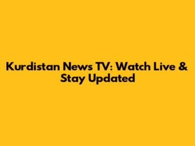Kurdistan News TV: Watch Live & Stay Updated