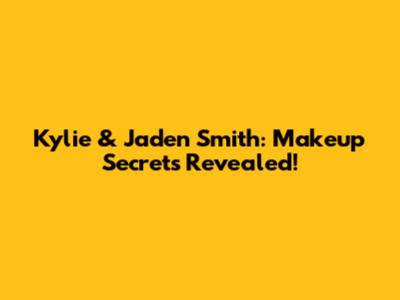 Kylie & Jaden Smith: Makeup Secrets Revealed!