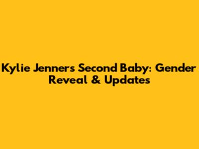 Kylie Jenner's Second Baby: Gender Reveal & Updates