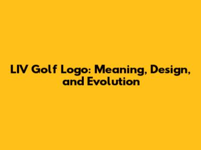 LIV Golf Logo: Meaning, Design, and Evolution