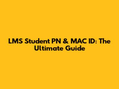 LMS Student PN & MAC ID: The Ultimate Guide