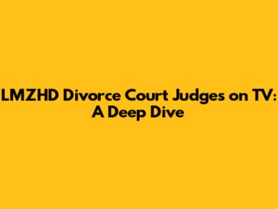 LMZHD Divorce Court Judges on TV: A Deep Dive