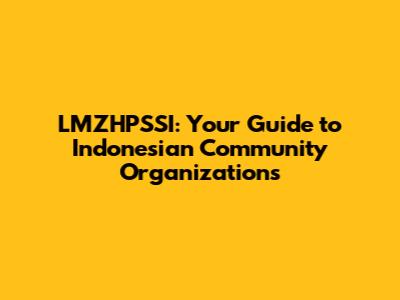 LMZHPSSI: Your Guide to Indonesian Community Organizations