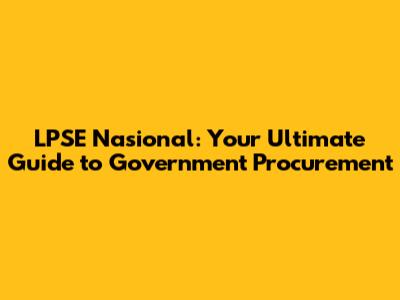 LPSE Nasional: Your Ultimate Guide to Government Procurement