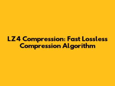 LZ4 Compression: Fast Lossless Compression Algorithm