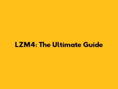 LZM4: The Ultimate Guide