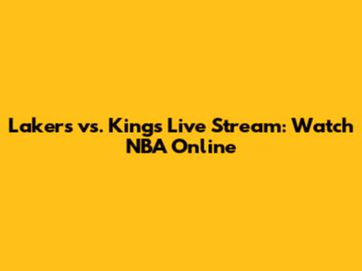 Lakers vs. Kings Live Stream: Watch NBA Online