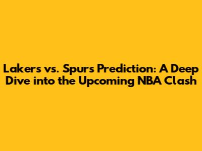 Lakers vs. Spurs Prediction: A Deep Dive into the Upcoming NBA Clash