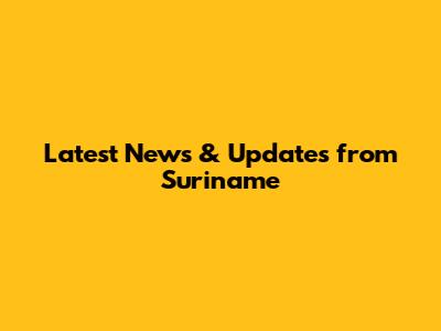 Latest News & Updates from Suriname