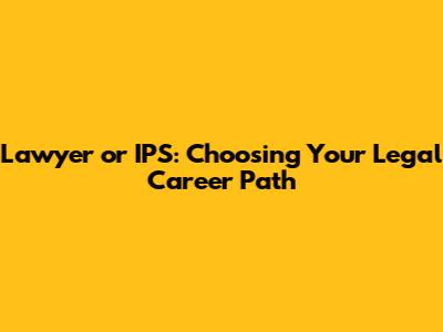 Lawyer or IPS: Choosing Your Legal Career Path