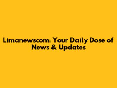 Limanewscom: Your Daily Dose of News & Updates