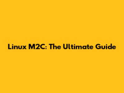Linux M2C: The Ultimate Guide