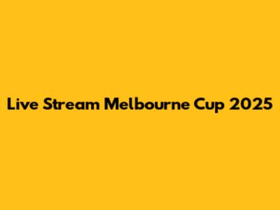 Live Stream Melbourne Cup 2025