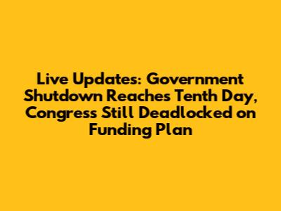 Live Updates: Government Shutdown Reaches Tenth Day, Congress Still Deadlocked on Funding Plan