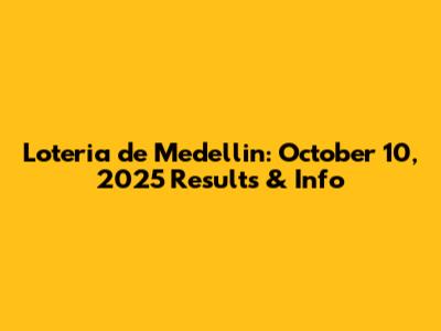 Loteria de Medellin: October 10, 2025 Results & Info