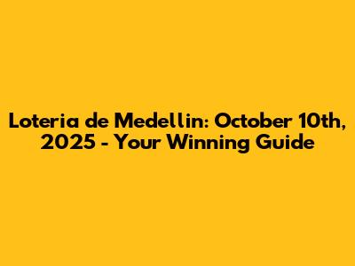 Loteria de Medellin: October 10th, 2025 - Your Winning Guide