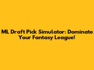 ML Draft Pick Simulator: Dominate Your Fantasy League!