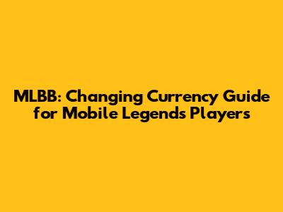 MLBB: Changing Currency Guide for Mobile Legends Players