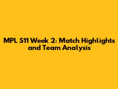 MPL S11 Week 2: Match Highlights and Team Analysis