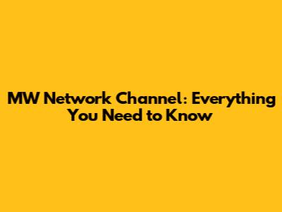 MW Network Channel: Everything You Need to Know