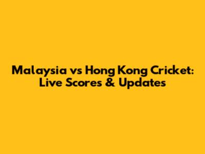 Malaysia vs Hong Kong Cricket: Live Scores & Updates
