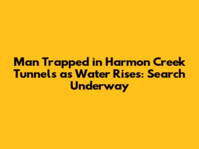 Man Trapped in Harmon Creek Tunnels as Water Rises: Search Underway