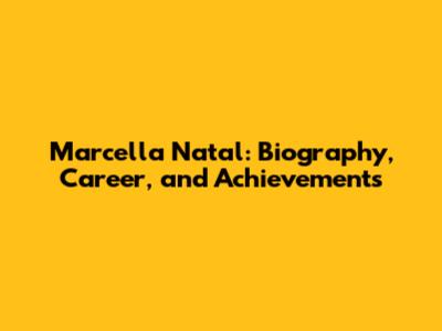 Marcella Natal: Biography, Career, and Achievements