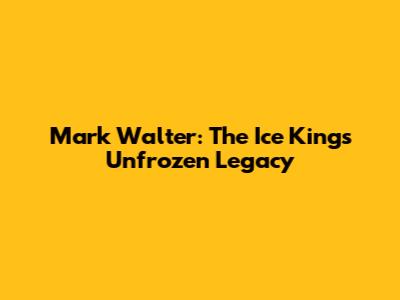 Mark Walter: The Ice King's Unfrozen Legacy