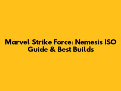 Marvel Strike Force: Nemesis ISO Guide & Best Builds